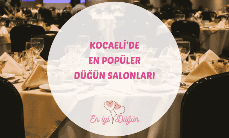 Sanayi şehri Kocaeli ve İzmit, Kartepe, Başiskele'deki en iyi düğün salonları ve doğal mekanlar için rehber.